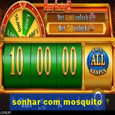 sonhar com mosquito